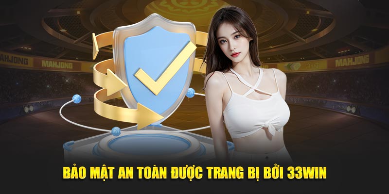 Bảo mật an toàn được trang bị bởi 33Win