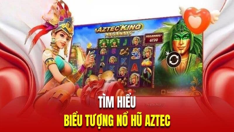 Tìm hiểu những biểu tượng thú vị trong nổ hũ kho báu Aztec