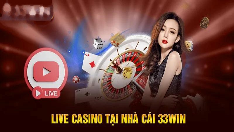 Casino 33WIN có phòng live siêu chất lượng