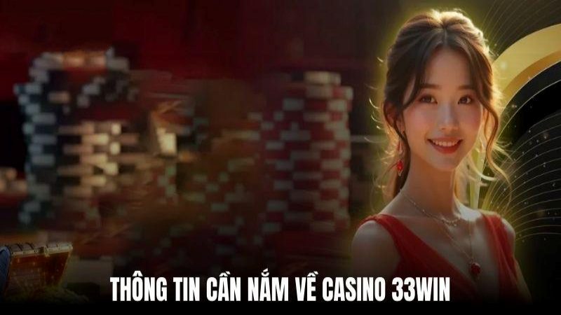 Casino 33WIN và các thông tin cần rõ