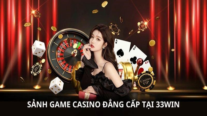 Casino 33WIN với BST game ngập tràn lựa chọn