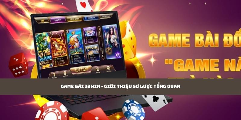 Game bài 33WIN - Giới thiệu sơ lược tổng quan