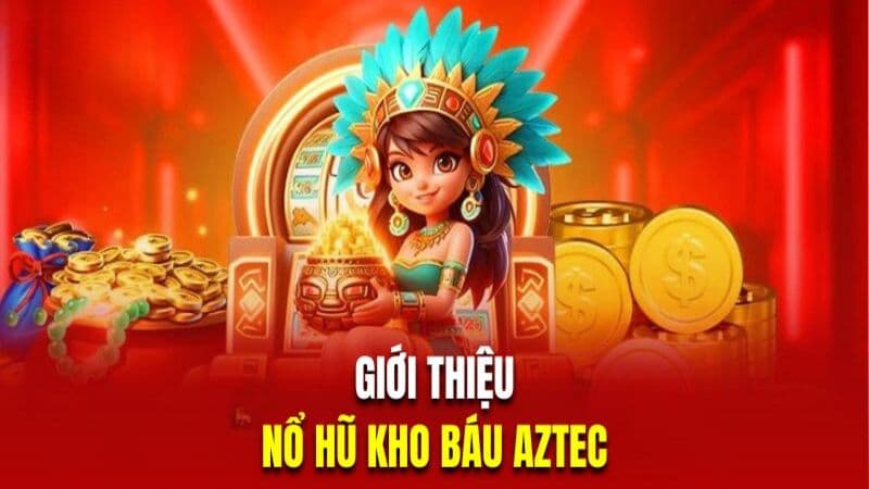 Đôi nét về siêu phẩm nổ hũ kho báu Aztec