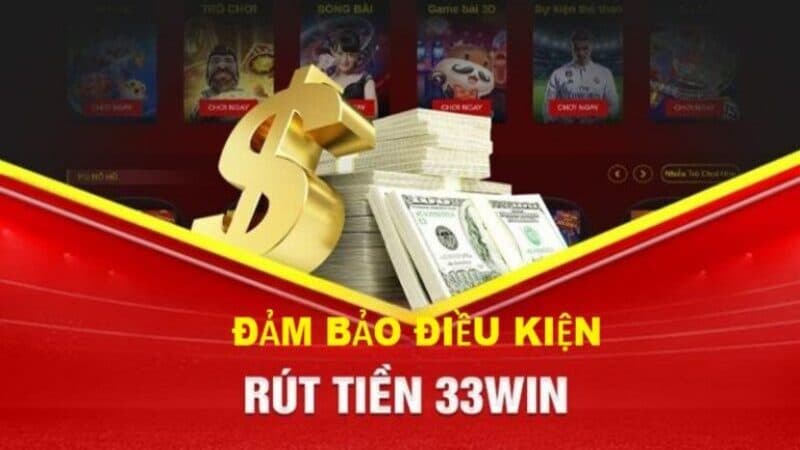 Những điều kiện quan trọng khi rút tiền tại 33WIN