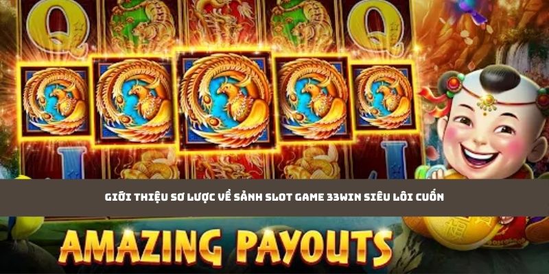 Giới thiệu sơ lược về sảnh slot game 33WIN siêu lôi cuốn