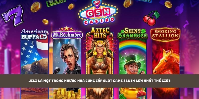 JILI là một trong những nhà cung cấp slot game 33WIN lớn nhất thế giới