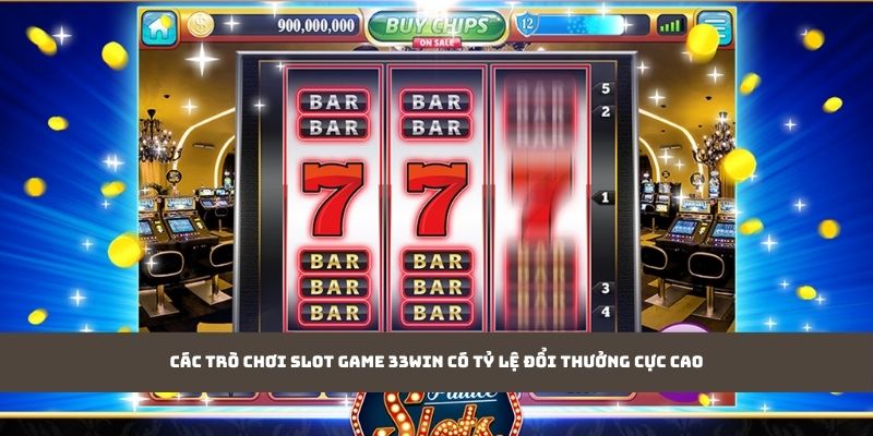 Các trò chơi slot game 33WIN có tỷ lệ đổi thưởng cực cao